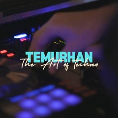 Temurhan | Techno & Melodic Tech #ArtOfTechno