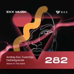Andrey Exx, TuraniQa, DeDeXgrande - Alone In The Dark (Original Mix)