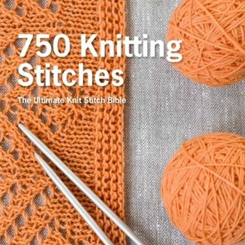 Stream +READ 750 Knitting Stitches The Ultimate Knit Stitch Bible