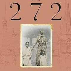[Access] [PDF EBOOK EPUB KINDLE] The 272: The Families Who Were Enslaved and Sold to Build the