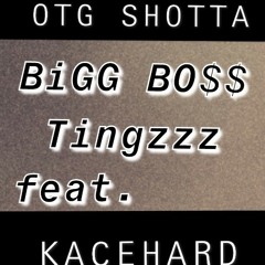 OTG SHOTTA BIG BO$$ TINGZZZ feat. KACEHARD