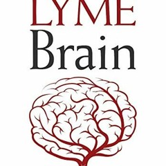 [View] [EBOOK EPUB KINDLE PDF] Lyme Brain: The Impact of Lyme Disease on Your Brain,