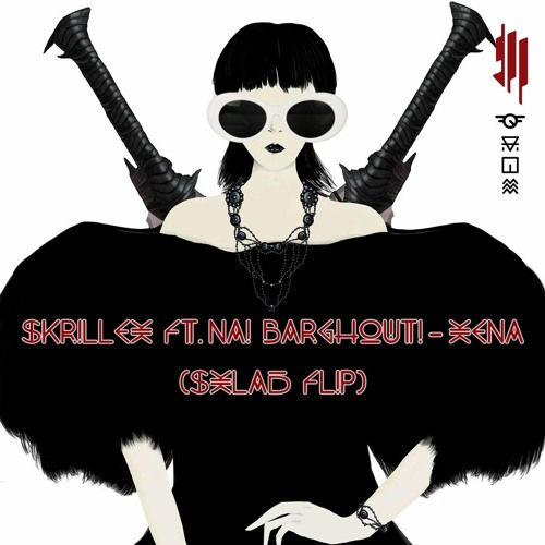 Skrillex Ft. Nai Barghouti - Xena ( SXLAD FLIP )