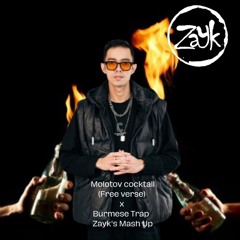 Molotov Cocktail(Free verse) x Burmese Trap - Zayk's Mash Up