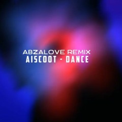 AbzaLove Remix - Dance (Aiscoot Type Remix)