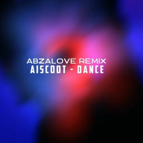 AbzaLove Remix - Dance (Aiscoot Type Remix)