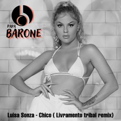 Luisa Sonza - Chico ( Livramento Papa Barone Ai Papi Tribal Remix)