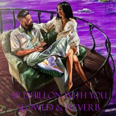 Ap Dhillon With You Slowed & Reverb