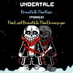 Undertale  Breath In The Rain - Phase 2  The Last Breath In The Downpour