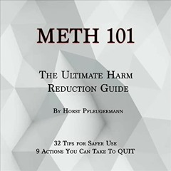 VIEW KINDLE 🖍️ Meth 101: The Ultimate Harm Reduction Guide: 32 Tips for Safer Use &
