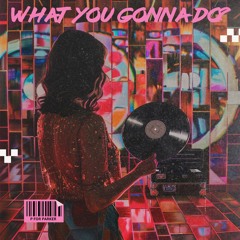 What You Gonna Do? (Extended Mix)
