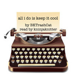 all i do is keep it cool by BKTrashCat