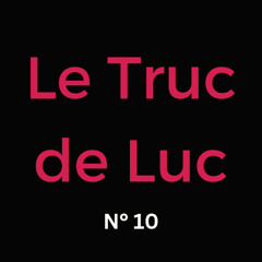 Le Truc de Luc No. 10