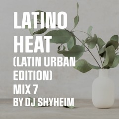 Latino Heat - (Latin Urban) Mix 7 2024 mixed by DJ Shyheim