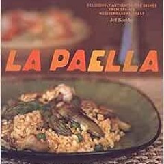 VIEW ✅ La Paella: Deliciously Authentic Rice Dishes from Spain's Mediterranean Coast