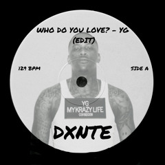 YG - WHO DO YOU LOVE (DXNTE EDIT)
