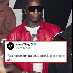 If u a rapper and u rat, u gotta go gospel mix (Young Thug)