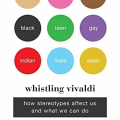 Open PDF Whistling Vivaldi: How Stereotypes Affect Us and What We Can Do (Issues of Our Time) by  Cl