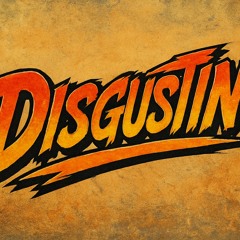DISGUSTIN