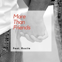 More Than Friends  feat : Roxiie