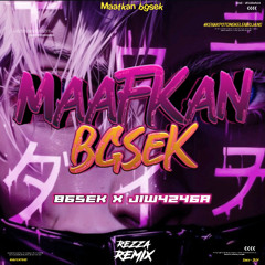 MAAFKAN BGSEK - ( REZZA REMIX X 865EK X JIW4246A ) #KENAKPOTONGKELENBUJANG