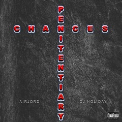AirJord - Penitentiary Chances feat. DJ Holiday [Prod by. Roach Carter]