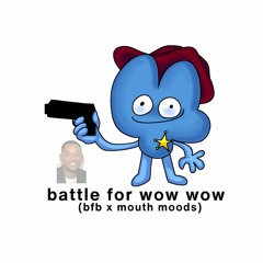Battle For Wow Wow (BFB x Mouth Moods Mashup)