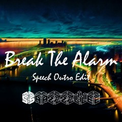 Break The Alarm (Speech Outro Edit)