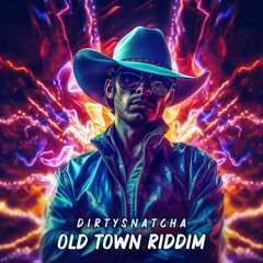 DirtySnatcha - Old Town Riddim