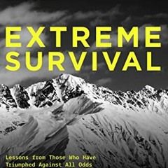 Read EPUB ✓ Extreme Survival: Lessons from Those Who Have Triumphed Against All Odds
