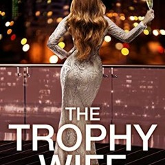 [GET] EBOOK EPUB KINDLE PDF The Trophy Wife: A completely addictive, fast-paced psychological thrill