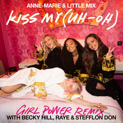 Anne-Marie x Little Mix - Kiss My (Uh Oh) [Girl Power Remix] [feat. Becky Hill, RAYE & Stefflon Don]