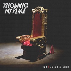 360 & Joel Fletcher - Knowing My Place
