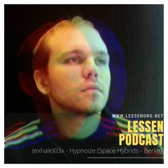 (exhale) Lessen Podcast 03x - Hypnoize (Space Hybrids - Berlin)