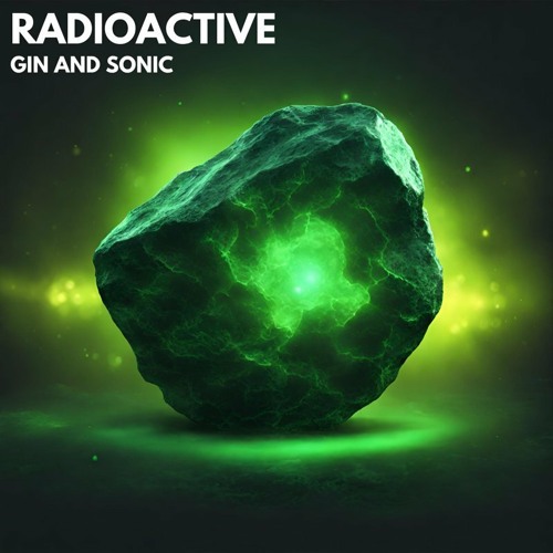 Gin and Sonic - RADIOACTIVE