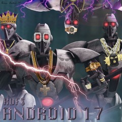 Android 17 (B$, Fleks Luthor, T. Rex, Drew) prod. Origami