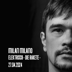 Milan Milano - Die Rakete, Elektrisch, 27.04.24