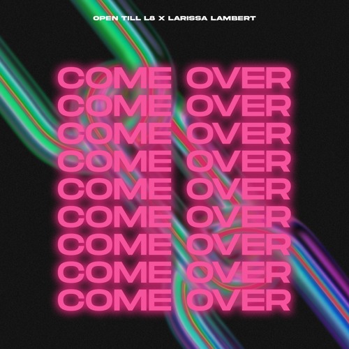 Come Over (with Larissa Lambert)