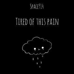Space914 - Tired Of This Pain