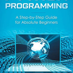 FREE PDF 💖 Python Programming: A Step-by-Step Guide For Absolute Beginners by  Brian