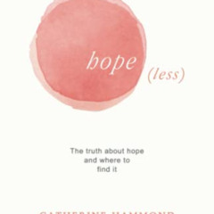 DOWNLOAD EPUB 🖍️ hope(less): The truth about hope and where to find it by  Catherine
