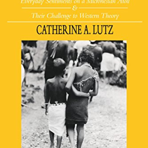 [Access] PDF 📕 Unnatural Emotions: Everyday Sentiments on a Micronesian Atoll and Th