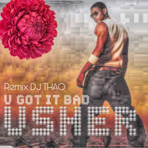 DJ THAO - Remix USHER U GOT IT BAD