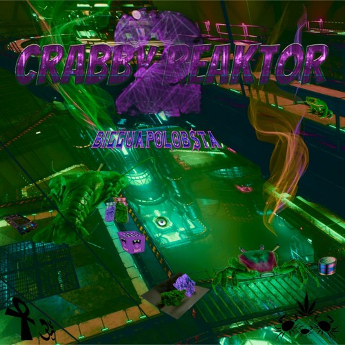 BIGGUAPOLOB$TA - crabby reaktoR 2