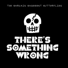 There’s Something Wrong