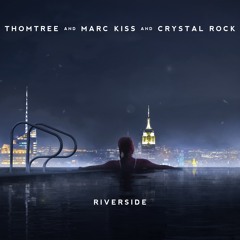 ThomTree, Marc Kiss & Crystal Rock - Riverside