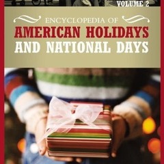 read✔ Encyclopedia of American Holidays and National Days: 2 volumes