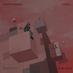 Porter Robinson - Flicker (Muresme Remix)