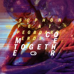 Sophon feat Pegboard Nerds - Come Together(PREVIEW - OUT March 7th 2022!)