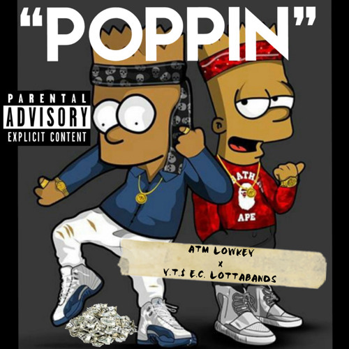"POPPIN"  ATMLOWKEY x Y.T.$ E.C. LOTTABANDS